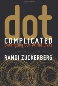 Dot Complicated: Untangling Our Wired Lives [Repost]
