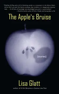 «The Apple's Bruise» by Lisa Glatt