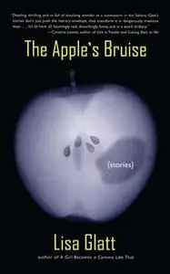 «The Apple's Bruise» by Lisa Glatt