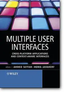 Ahmed Seffah (Editor), Homa Javahery (Editor), «Multiple User Interfaces : Cross-Platform Applications and Context-Aware Interf