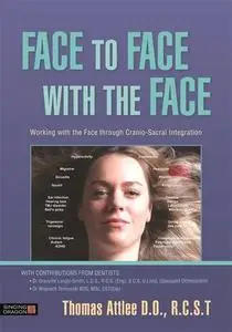 Face to Face with the Face: Working with the Face and the Cranial Nerves through Cranio-Sacral Integration