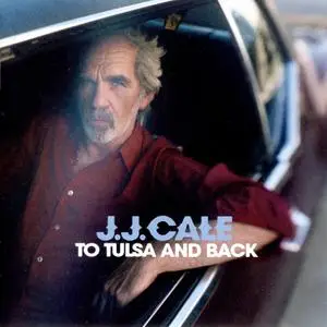 J.J. Cale - To Tulsa And Back (2004)