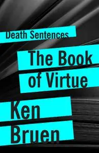 «The Book of Virtue» by Ken Bruen