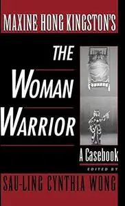 Maxine Hong Kingston's The Woman Warrior: A Casebook (Casebooks in Contemporary Fiction)