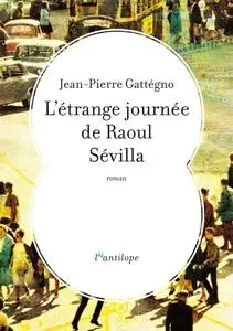 L'étrange journée de Raoul Sévilla - Jean-Pierre Gattégno
