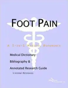 Foot Pain - A Medical Dictionary, Bibliography, and Annotated Research Guide to Internet References