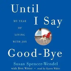 Until I Say Good-Bye: My Year of Living with Joy [Audiobook]