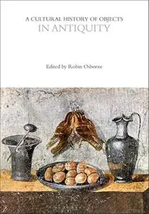 A Cultural History of Objects in Antiquity (The Cultural Histories Series)