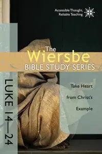 «The Wiersbe Bible Study Series: Luke 14-24» by Warren W. Wiersbe