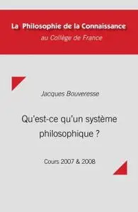Jacques Bouveresse, "Qu'est-ce qu'un système philosophique ?: Cours 2007 et 2008"
