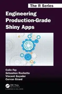 Engineering Production-Grade Shiny Apps (Chapman & Hall/CRC The R Series)