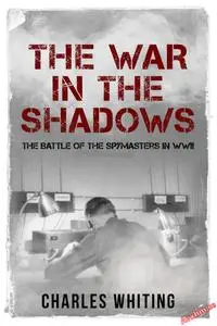 The War in the Shadows: The Battle of the Spymasters in WWII (The Secret War)
