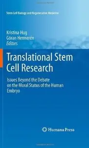 Translational Stem Cell Research: Issues Beyond the Debate on the Moral Status of the Human Embryo [Repost]