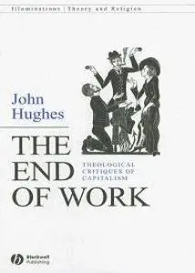 The End of Work: Theological Critiques of Capitilism (repost)