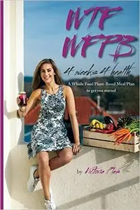 WTF WFPB - 4 weeks 4 health: A Whole Food Plant-Based Meal Plan to get you started