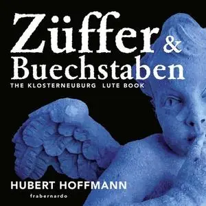 Hubert Hoffmann - Züffer Undt Buechstaben – The Klosterneuburg Lute Book (2021)