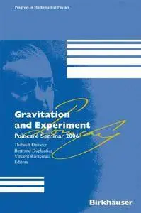 Gravitation and Experiment: Poincaré Seminar 2006 (Progress in Mathematical Physics)(Repost)