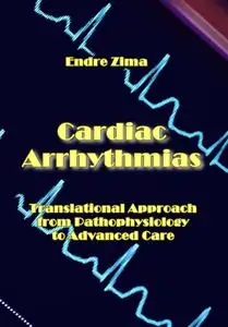 "Cardiac Arrhythmias: Translational Approach from Pathophysiology to Advanced Care" ed. by Endre Zima