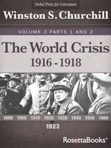 The World Crisis Volume 3 Part 1 and Part 2: 1916-1918