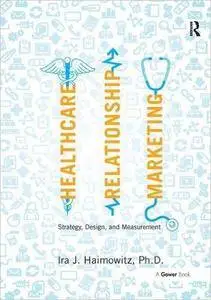 Healthcare Relationship Marketing: Strategy, Design and Measurement