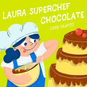 «Laura Superchef: Chocolate» by Care Santos