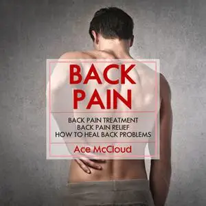 «Back Pain - How To Heal Back Problems» by Ace McCloud