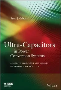 Ultra-Capacitors in Power Conversion Systems: Analysis, Modeling and Design in Theory and Practice