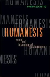 Humanesis: Sound and Technological Posthumanism