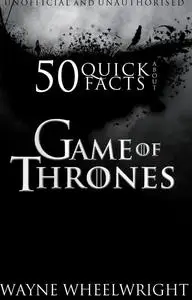 50 Quick Facts About Game of Thrones