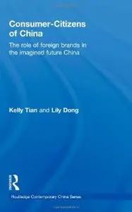 Consumer-Citizens of China: The Role of Foreign Brands in the Imagined Future China (Routledge Contemporary China Series)