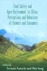 "Food Safety and Agro-Environment in China: Perceptions and Behaviors of Farmers..." ed. by Teruaki Nanseki and Min Song