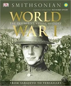 World War I: The Definitive Visual History: From Sarajevo to Versailles (Repost)