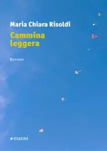 Maria Chiara Risoldi - Cammina leggera