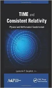 Time and Consistent Relativity: Physical and Mathematical Fundamentals