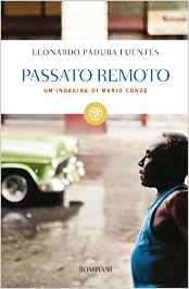 Passato remoto - Un'indagine di Mario Conde - Leonardo Padura Fuentes