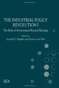 The Industrial Policy Revolution I: The Role of Government Beyond Ideology (repost)