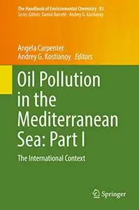 Oil Pollution in the Mediterranean Sea: Part I: The International Context (The Handbook of Environmental Chemistry (Repost)