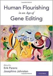 Human Flourishing in an Age of Gene Editing (Repost)