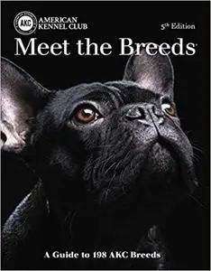 Meet the Breeds: A Guide to More Than 200 AKC Breeds, 5th Edition (repost)