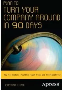 Plan to Turn Your Company Around in 90 Days: How to Restore Positive Cash Flow and Profitability [Repost]