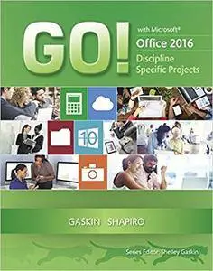 GO! with Microsoft Office 2016 Discipline Specific Projects