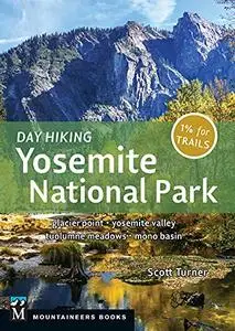 Day Hiking: Yosemite National Park: Glacier Point * Yosemite Valley * Tuolumne Meadows * Mono Basin