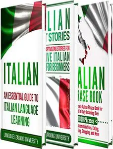 Italian: Learn Italian For Beginners Including Italian Grammar, Italian Short Stories and 1000+ Italian Phrases