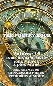 «The Poetry Hour - Volume 16» by Robert Louis Stevenson,John Milton,John Clare