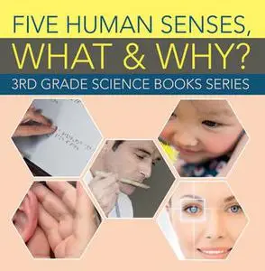 «Five Human Senses, What & Why? : 3rd Grade Science Books Series» by Baby Professor