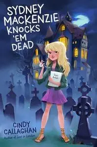 «Sydney Mackenzie Knocks 'Em Dead» by Cindy Callaghan