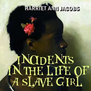 «Incidents in the Life of a Slave Girl» by Harriet Jacobs