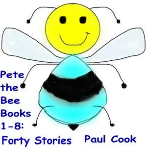 «Pete The Bee Books 1-8: Forty Stories» by Paul Cook
