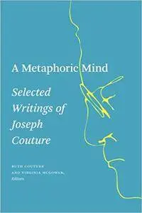 A Metaphoric Mind: Selected Writings of Joseph Couture