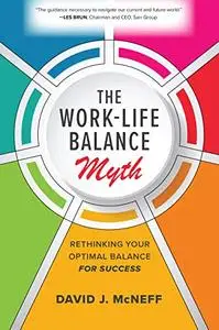 The Work-Life Balance Myth: Rethinking Your Optimal Balance for Success
